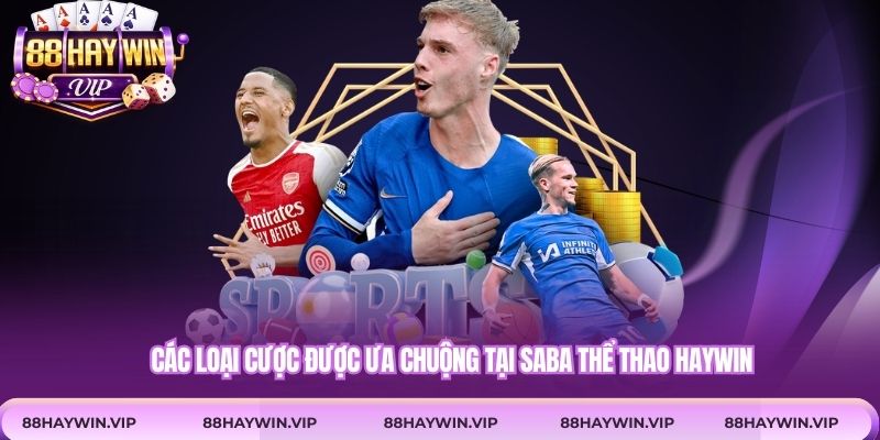 Các loại cược được ưa chuộng tại Saba thể thao Haywin