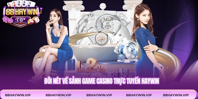Đôi nét về sảnh game casino trực tuyến Haywin