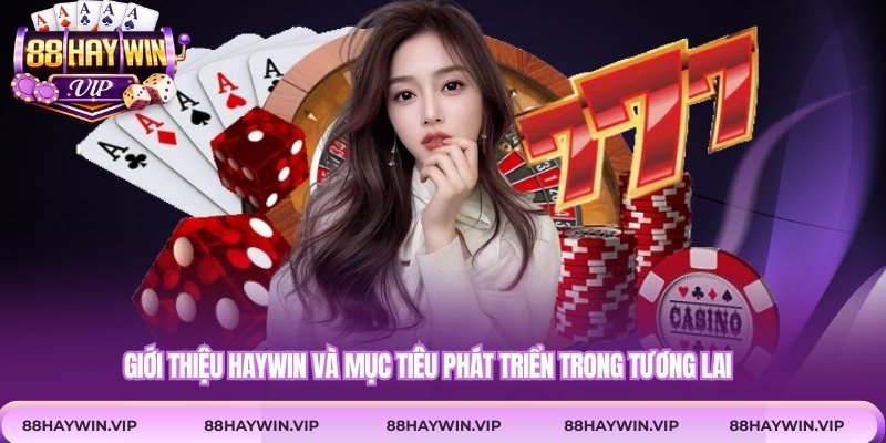 Giới thiệu Haywin và mục tiêu phát triển trong tương lai