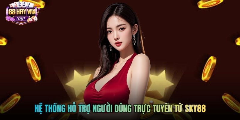 Hệ thống hỗ trợ người dùng trực tuyến từ SKY88