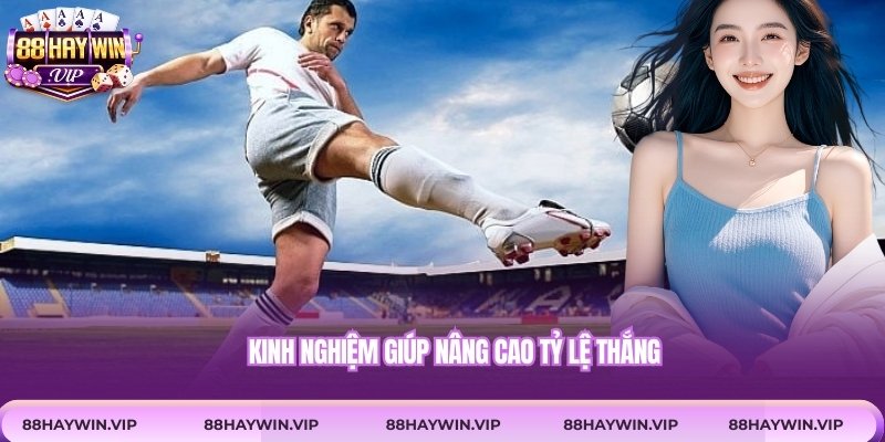 Kinh nghiệm giúp nâng cao tỷ lệ thắng