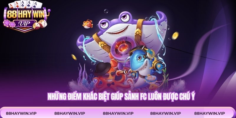 Những điểm khác biệt giúp sảnh FC luôn được chú ý