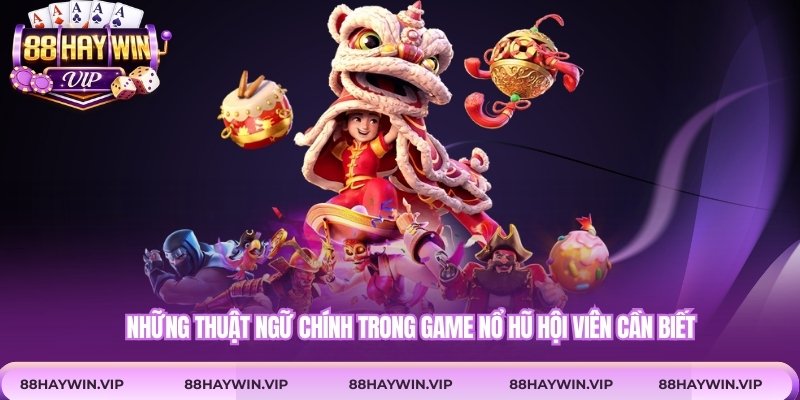 Những thuật ngữ chính trong game nổ hũ hội viên cần biết