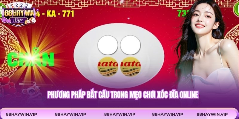 Phương pháp bắt cầu trong mẹo chơi xóc đĩa online