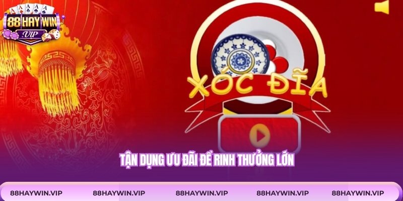 Tận dụng ưu đãi để rinh thưởng lớn