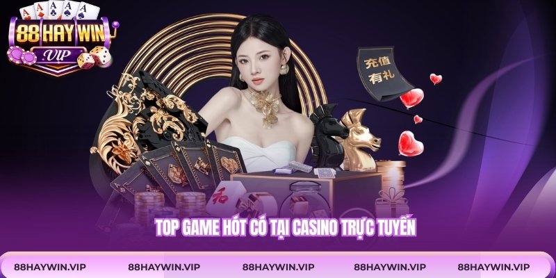 Top game hót có tại casino trực tuyến